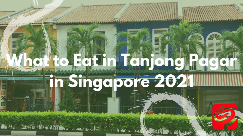 What to Eat in Tanjong Pagar in Singapore 2021 - SkipQoo