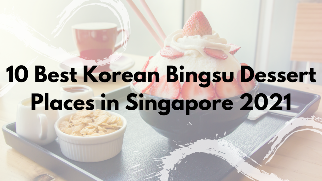 10 Best Korean Bingsu Dessert Places In Singapore 2021 Skipqoo