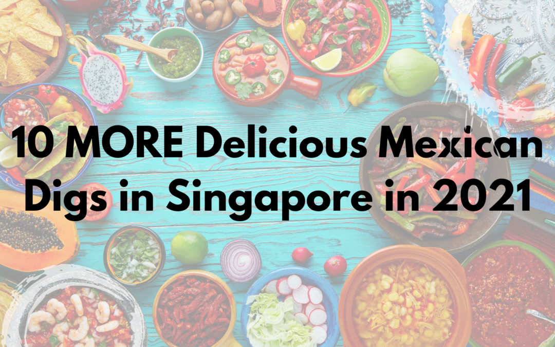 10 MORE Delicious Mexican Digs in Singapore in 2021 (1)