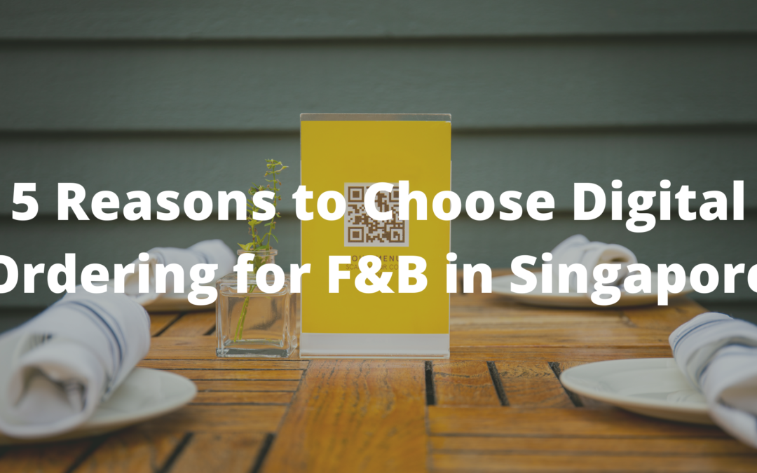 5 Reasons to Choose Digital Ordering for F&B in Singapore