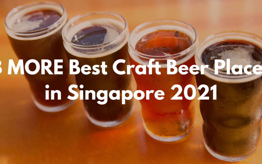 8 MORE Best Craft Beer Places in Singapore 2021