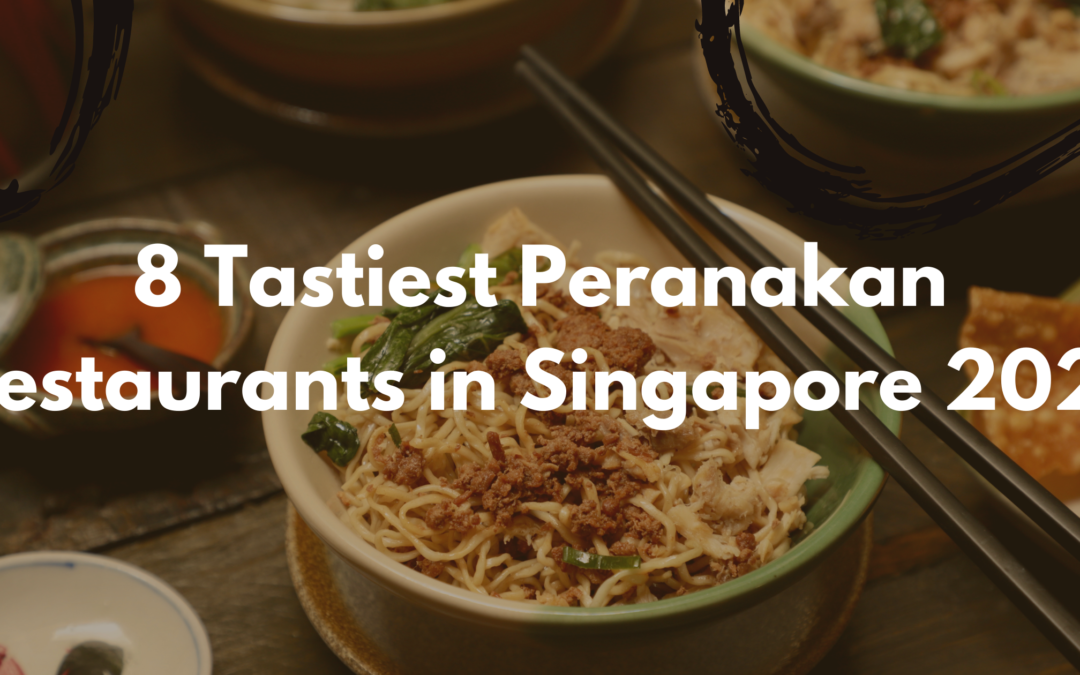8 Tastiest Peranakan Restaurants in Singapore 2021