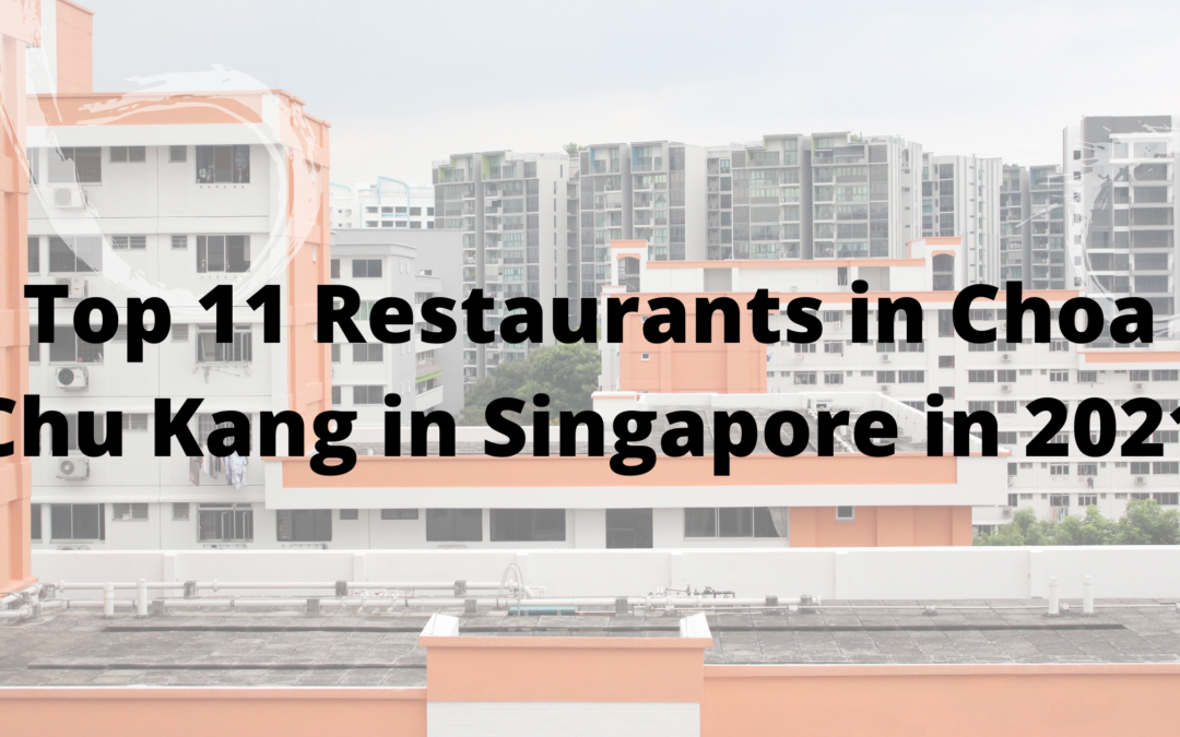Top 11 Restaurants in Choa Chu Kang in Singapore in 2021